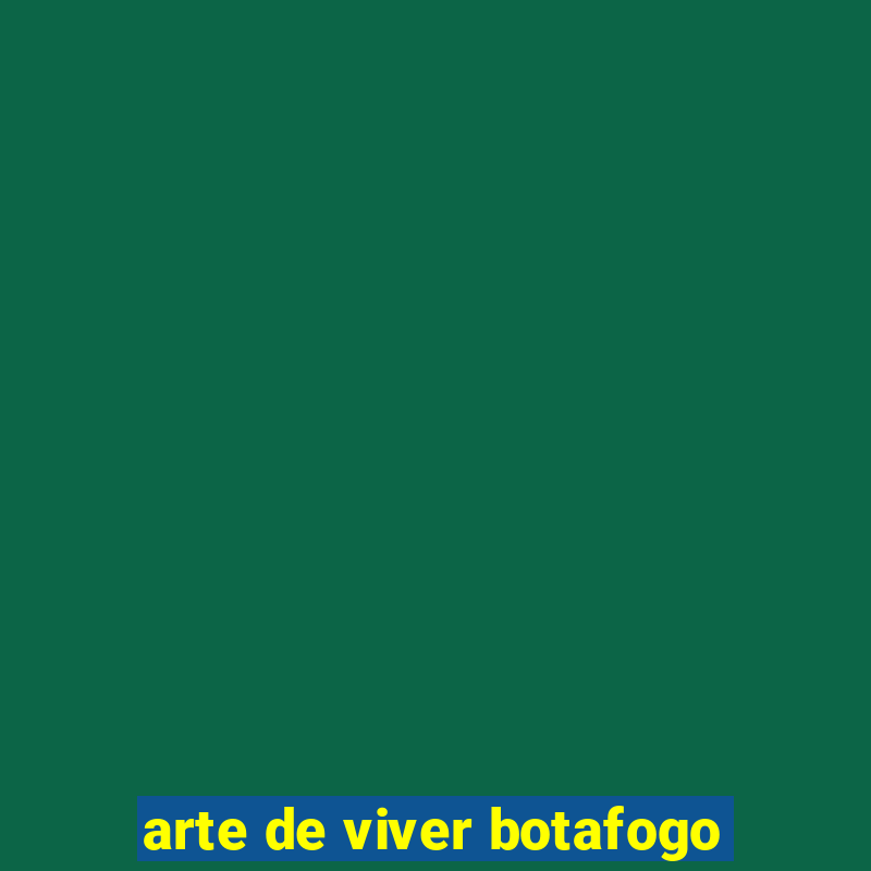 arte de viver botafogo